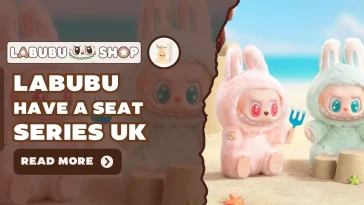 Labubu Have a Seat Series UK – Full Collector’s Guide + Labubu for Sale in the UK